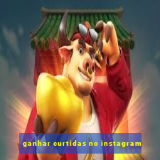 ganhar curtidas no instagram